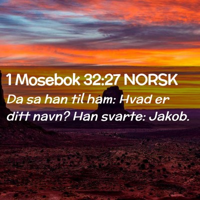 Picture 02 - 1 Mosebok 32:27 NORSK - Da sa han til ham: Hvad er ditt navn? Han svarte: - Bible Verse Picture