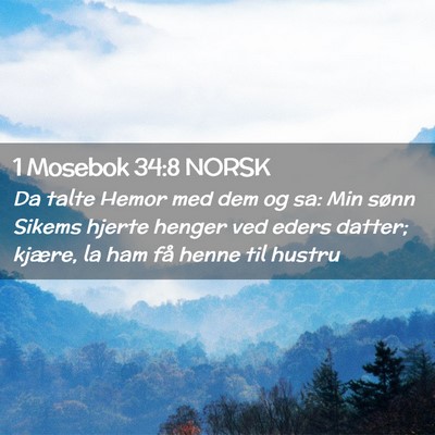 Picture 02 - 1 Mosebok 34:8 NORSK - Da talte Hemor med dem og sa: Min sønn Sikems - Bible Verse Picture