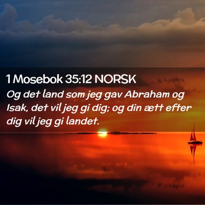 Picture 02 - 1 Mosebok 35:12 NORSK - Og det land som jeg gav Abraham og Isak, det vil - Bible Verse Picture