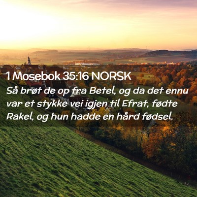 Picture 02 - 1 Mosebok 35:16 NORSK - Så brøt de op fra Betel, og da det ennu var et - Bible Verse Picture