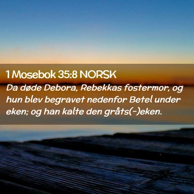 Picture 02 - 1 Mosebok 35:8 NORSK - Da døde Debora, Rebekkas fostermor, og hun blev - Bible Verse Picture