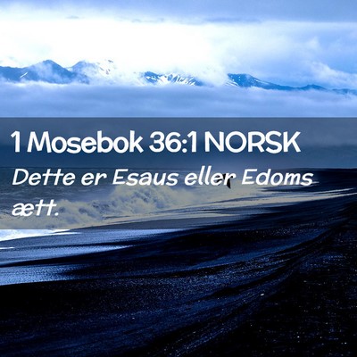 Picture 02 - 1 Mosebok 36:1 NORSK - Dette er Esaus eller Edoms - Bible Verse Picture