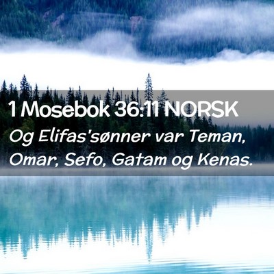 Picture 02 - 1 Mosebok 36:11 NORSK - Og Elifas'sønner var Teman, Omar, Sefo, Gatam og - Bible Verse Picture