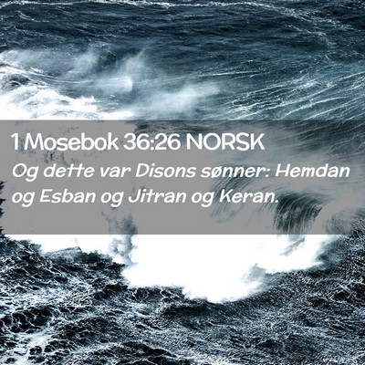 Picture 02 - 1 Mosebok 36:26 NORSK - Og dette var Disons sønner: Hemdan og Esban og - Bible Verse Picture