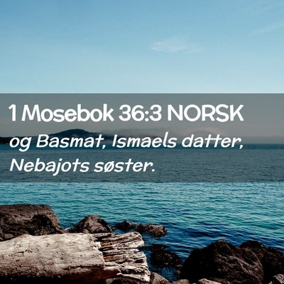 Picture 02 - 1 Mosebok 36:3 NORSK - og Basmat, Ismaels datter, Nebajots - Bible Verse Picture