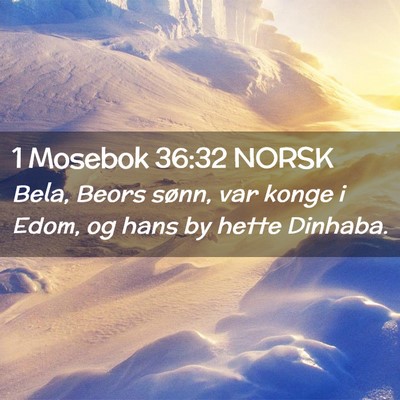 Picture 02 - 1 Mosebok 36:32 NORSK - Bela, Beors sønn, var konge i Edom, og hans by - Bible Verse Picture