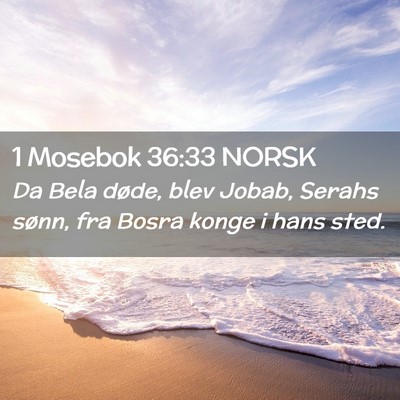 Picture 02 - 1 Mosebok 36:33 NORSK - Da Bela døde, blev Jobab, Serahs sønn, fra - Bible Verse Picture