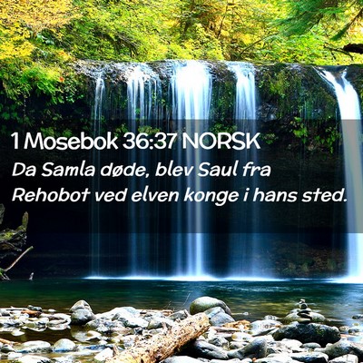 Picture 02 - 1 Mosebok 36:37 NORSK - Da Samla døde, blev Saul fra Rehobot ved elven - Bible Verse Picture