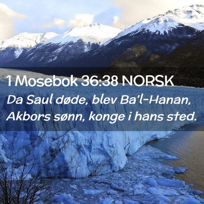 Picture 02 - 1 Mosebok 36:38 NORSK - Da Saul døde, blev Ba'l-Hanan, Akbors sønn, - Bible Verse Picture