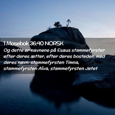 Picture 02 - 1 Mosebok 36:40 NORSK - Og dette er navnene på Esaus stammefyrster efter - Bible Verse Picture
