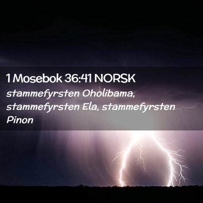 Picture 02 - 1 Mosebok 36:41 NORSK - stammefyrsten Oholibama, stammefyrsten Ela, - Bible Verse Picture