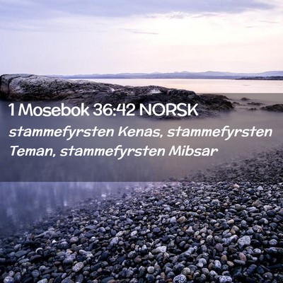 Picture 02 - 1 Mosebok 36:42 NORSK - stammefyrsten Kenas, stammefyrsten Teman, - Bible Verse Picture