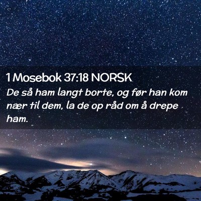Picture 02 - 1 Mosebok 37:18 NORSK - De så ham langt borte, og før han kom nær til - Bible Verse Picture