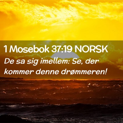 Picture 02 - 1 Mosebok 37:19 NORSK - De sa sig imellem: Se, der kommer denne - Bible Verse Picture