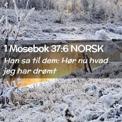 Picture 02 - 1 Mosebok 37:6 NORSK - Han sa til dem: Hør nu hvad jeg har - Bible Verse Picture