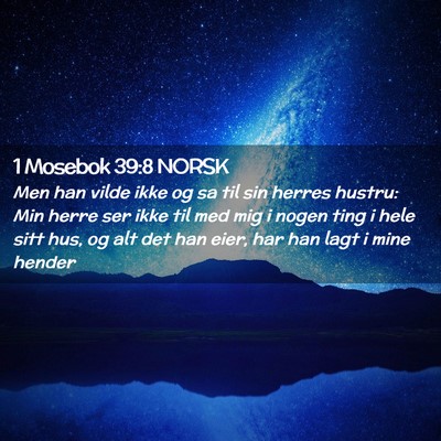 Picture 02 - 1 Mosebok 39:8 NORSK - Men han vilde ikke og sa til sin herres hustru: - Bible Verse Picture