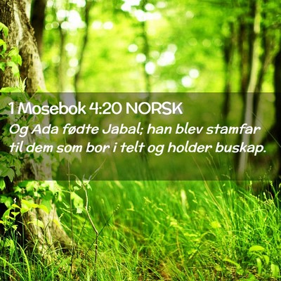 Picture 02 - 1 Mosebok 4:20 NORSK - Og Ada fødte Jabal; han blev stamfar til dem som - Bible Verse Picture