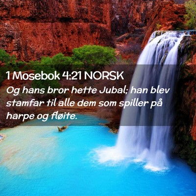 Picture 02 - 1 Mosebok 4:21 NORSK - Og hans bror hette Jubal; han blev stamfar til - Bible Verse Picture