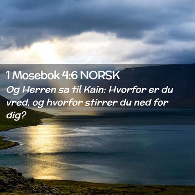 Picture 02 - 1 Mosebok 4:6 NORSK - Og Herren sa til Kain: Hvorfor er du vred, og - Bible Verse Picture