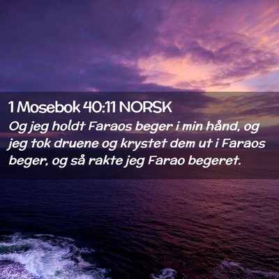 Picture 02 - 1 Mosebok 40:11 NORSK - Og jeg holdt Faraos beger i min hånd, og jeg tok - Bible Verse Picture