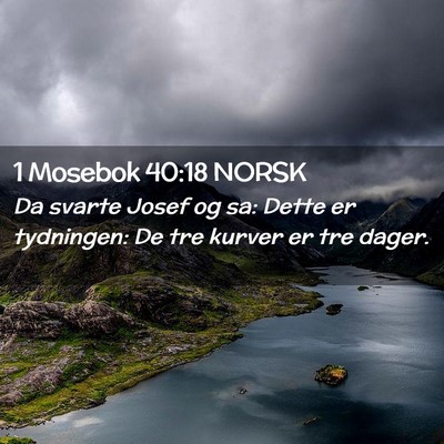 Picture 02 - 1 Mosebok 40:18 NORSK - Da svarte Josef og sa: Dette er tydningen: De tre - Bible Verse Picture