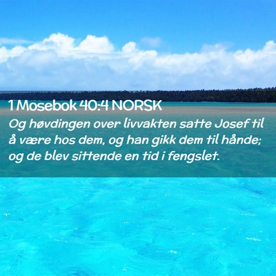 Picture 02 - 1 Mosebok 40:4 NORSK - Og høvdingen over livvakten satte Josef til å - Bible Verse Picture