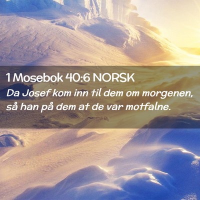 Picture 02 - 1 Mosebok 40:6 NORSK - Da Josef kom inn til dem om morgenen, så han på - Bible Verse Picture