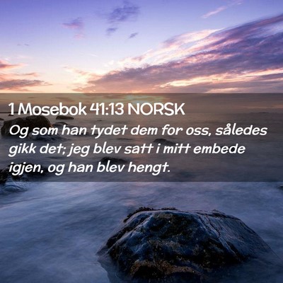 Picture 02 - 1 Mosebok 41:13 NORSK - Og som han tydet dem for oss, således gikk det; - Bible Verse Picture