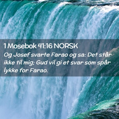 Picture 02 - 1 Mosebok 41:16 NORSK - Og Josef svarte Farao og sa: Det står ikke til - Bible Verse Picture