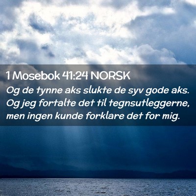 Picture 02 - 1 Mosebok 41:24 NORSK - Og de tynne aks slukte de syv gode aks. Og jeg - Bible Verse Picture