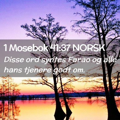 Picture 02 - 1 Mosebok 41:37 NORSK - Disse ord syntes Farao og alle hans tjenere godt - Bible Verse Picture