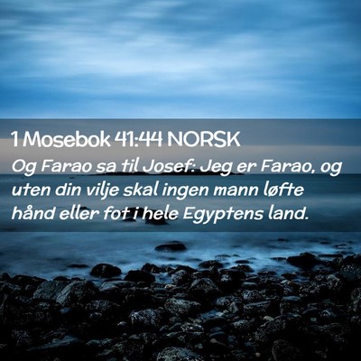 Picture 02 - 1 Mosebok 41:44 NORSK - Og Farao sa til Josef: Jeg er Farao, og uten din - Bible Verse Picture