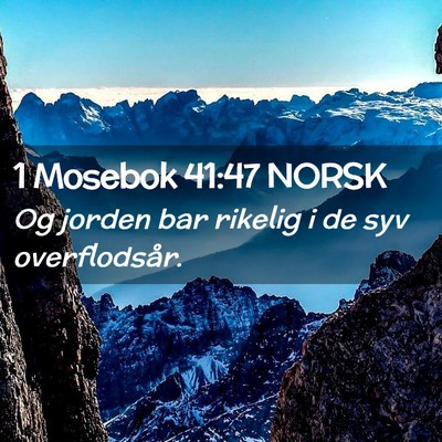 Picture 02 - 1 Mosebok 41:47 NORSK - Og jorden bar rikelig i de syv - Bible Verse Picture
