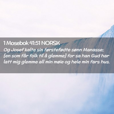 Picture 02 - 1 Mosebok 41:51 NORSK - Og Josef kalte sin førstefødte sønn Manasse; - Bible Verse Picture