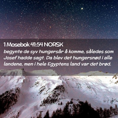Picture 02 - 1 Mosebok 41:54 NORSK - begynte de syv hungersår å komme, således som - Bible Verse Picture