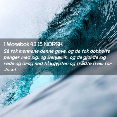 Picture 02 - 1 Mosebok 43:15 NORSK - Så tok mennene denne gave, og de tok dobbelte - Bible Verse Picture