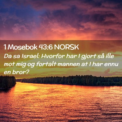 Picture 02 - 1 Mosebok 43:6 NORSK - Da sa Israel: Hvorfor har I gjort så ille mot - Bible Verse Picture