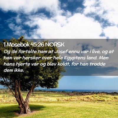 Picture 02 - 1 Mosebok 45:26 NORSK - Og de fortalte ham at Josef ennu var i live, og - Bible Verse Picture