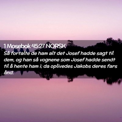 Picture 02 - 1 Mosebok 45:27 NORSK - Så fortalte de ham alt det Josef hadde sagt til - Bible Verse Picture