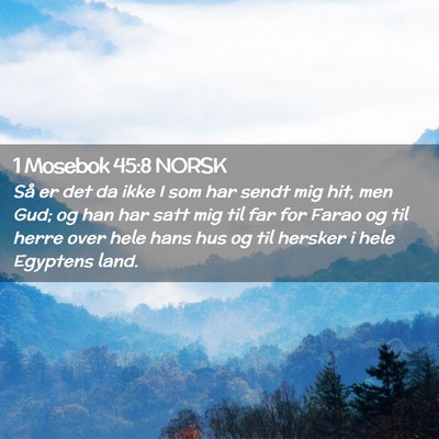 Picture 02 - 1 Mosebok 45:8 NORSK - Så er det da ikke I som har sendt mig hit, men - Bible Verse Picture