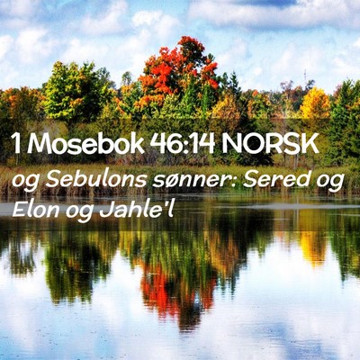 Picture 02 - 1 Mosebok 46:14 NORSK - og Sebulons sønner: Sered og Elon og - Bible Verse Picture
