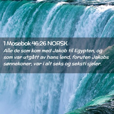 Picture 02 - 1 Mosebok 46:26 NORSK - Alle de som kom med Jakob til Egypten, og som var - Bible Verse Picture