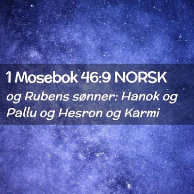 Picture 02 - 1 Mosebok 46:9 NORSK - og Rubens sønner: Hanok og Pallu og Hesron og - Bible Verse Picture