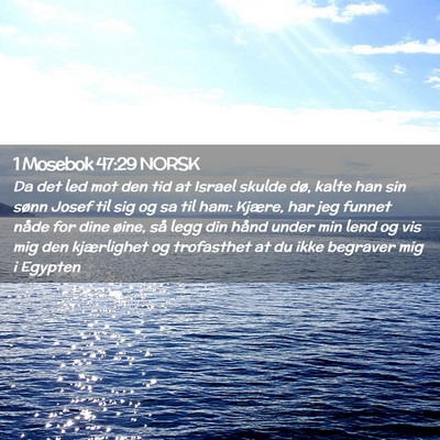 Picture 02 - 1 Mosebok 47:29 NORSK - Da det led mot den tid at Israel skulde dø, - Bible Verse Picture