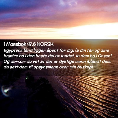 Picture 02 - 1 Mosebok 47:6 NORSK - Egyptens land ligger åpent for dig; la din far - Bible Verse Picture