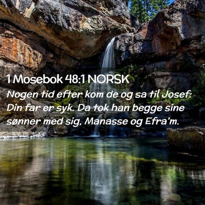 Picture 02 - 1 Mosebok 48:1 NORSK - Nogen tid efter kom de og sa til Josef: Din far - Bible Verse Picture