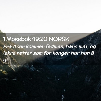 Picture 02 - 1 Mosebok 49:20 NORSK - Fra Aser kommer fedmen, hans mat, og lekre retter - Bible Verse Picture