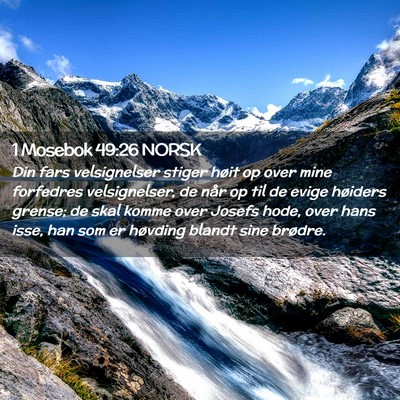 Picture 02 - 1 Mosebok 49:26 NORSK - Din fars velsignelser stiger høit op over mine - Bible Verse Picture