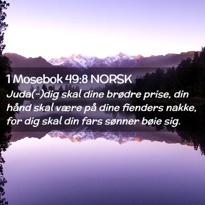 Picture 02 - 1 Mosebok 49:8 NORSK - Juda(-)dig skal dine brødre prise, din hånd - Bible Verse Picture