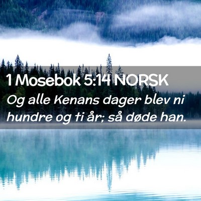 Picture 02 - 1 Mosebok 5:14 NORSK - Og alle Kenans dager blev ni hundre og ti år; - Bible Verse Picture